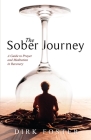 The Sober Journey: A Guide to Prayer and Meditation in Recovery By Dirk Foster Cover Image