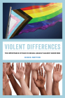 Violent Differences: The Importance of Race in Sexual Assault against Queer Men By Doug Meyer Cover Image
