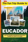 The Fun Trip Guide To Eucador: 80+ Fun Activities and Must-see Attractions Suitable for Visitors Of All Ages In Eucador By Amy T. Moore Cover Image