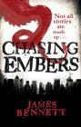 Chasing Embers (A Ben Garston Novel) By James Bennett Cover Image