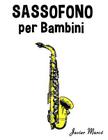 Sassofono Per Bambini: Canti Di Natale, Musica Classica, Filastrocche, Canti Tradizionali E Popolari! Cover Image