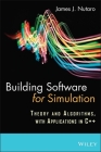 Building Software for Simulation: Theory and Algorithms, with Applications in C++ By James J. Nutaro Cover Image