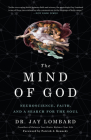 The Mind of God: Neuroscience, Faith, and a Search for the Soul By Dr. Jay Lombard, Patrick J. Kennedy (Foreword by) Cover Image