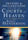 Prayers and Declarations That Open the Courts of Heaven By Robert Henderson Cover Image
