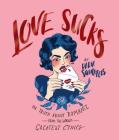 Love Sucks: The Truth About Romance From the World's Greatest Cynics By Daria Summers, Emma Munger (Illustrator) Cover Image