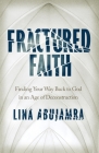 Fractured Faith: Finding Your Way Back to God in an Age of Deconstruction Cover Image