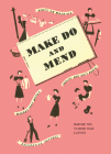 Make Do and Mend: Wartime Tips to Mend Your Clothes By Imperial War Museum Cover Image