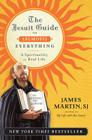 The Jesuit Guide to (Almost) Everything: A Spirituality for Real Life By James Martin Cover Image