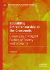 Rebuilding Entrepreneurship at the Grassroots: Converging Divergent Factors of Society and Economy By Rajagopal Cover Image