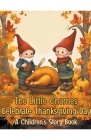 The Little Gnomes Celebrate Thanksgiving Day: A Children's Story Book Cover Image