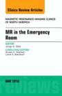 MR in the Emergency Room, an Issue of Magnetic Resonance Imaging Clinics of North America: Volume 24-2 (Clinics: Radiology #24) Cover Image