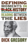 Defining Moments in Black History: Reading Between the Lies By Dick Gregory Cover Image