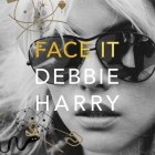 Face It By Debbie Harry, Various Narrators (Read by), Clem Burke (Read by) Cover Image