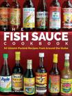 The Fish Sauce Cookbook: 50 Umami-Packed Recipes from Around the Globe By Veronica Meewes Cover Image