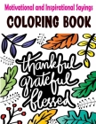 Motivational and Inspirational Sayings Coloring Book: Good Vibes Coloring Books for Adults with Motivational Quotes and Positive Affirmations for Conf By Gloria Bengeil Cover Image