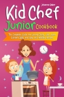 Kid Chef Junior Cookbook: The Complete Guide for Young Chefs, with many Culinary Skills and Easy and Healthy Recipes Cover Image