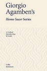 Giorgio Agamben's Homo Sacer Series: A Critical Introduction and Guide By Colby Dickinson Cover Image