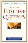 The Book of Positive Quotations, 2nd Edition By John Cook (Compiled by), Steve Deger (Editor), Leslie Ann Gibson (Editor) Cover Image