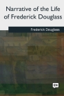 Narrative of the Life of Frederick Douglass By Frederick Douglass Cover Image