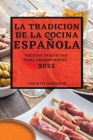 La Tradicion de la Cocina Española 2022: Recetas Exquisitas Para Principiantes By Conchita Martinez Cover Image