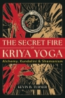 The Secret Fire of Kriya Yoga: Alchemy, Kundalini, and Shamanism Cover Image