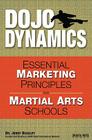 Dojo Dynamics: Essential Marketing Principles for Martial Arts Schools Cover Image