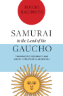 Samurai in the Land of the Gaucho: Transpacific Modernity and Nikkei Literature in Argentina By Koichi Hagimoto Cover Image