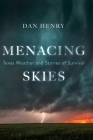 Menacing Skies: Texas Weather and Stories of Survival By Dan Henry Cover Image