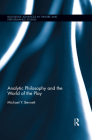 Analytic Philosophy and the World of the Play (Routledge Advances in Theatre & Performance Studies) Cover Image