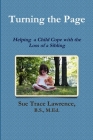 Turning the Page: Helping a Child Cope with the Loss of a Sibling By B. S. M. Ed Lawrence Cover Image