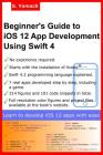 Beginner's Guide to iOS 12 App Development Using Swift 4: Xcode, Swift and App Design Fundamentals By Serhan Yamacli Cover Image