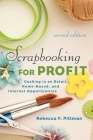 Scrapbooking for Profit: Cashing in on Retail, Home-Based, and Internet Opportunities By Rebecca F. Pittman Cover Image