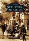 New Haven Firefighters (Images of America) By Box 22 Associates Cover Image