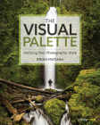 The Visual Palette: Defining Your Photographic Style Cover Image