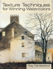Texture Techniques for Winning Watercolors By Ray Hendershot Cover Image