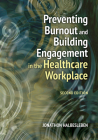 Preventing Burnout and Building Engagement in the Healthcare Workplace, Second Edition By Jonathon R.B. Halbesleben, PhD Cover Image