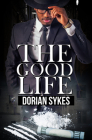 The Good Life By Dorian Sykes Cover Image