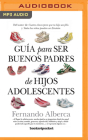 Guía Para Ser Buenos Padres de Hijos Adolescentes By Fernando Alberca de Castro, Eduardo Wasveiler (Read by) Cover Image