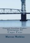 Coastal Carolina Sights-Wilmington, NC By Marcus Watkins Cover Image
