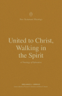 United to Christ, Walking in the Spirit: A Theology of Ephesians (New Testament Theology) By Benjamin L. Merkle, Thomas R. Schreiner (Editor), Brian S. Rosner (Editor) Cover Image