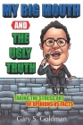 My Big Mouth And The Ugly Truth: Taking the Stress out of Opinions VS Facts Cover Image