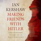 Making Friends with Hitler: Lord Londonderry, the Nazis, and the Road to World War II Cover Image