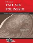 El Manual del TATUAJE POLINESIO: Guía práctica para crear tatuajes polinesios significativos By Roberto Gemori Cover Image
