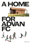 A Home for Advan FC: Handbook for a Madagascan Building with Global Adaptability By Nele Dechmann (Editor), Atlas Studio (Editor) Cover Image