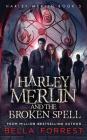 Harley Merlin 5: Harley Merlin and the Broken Spell By Bella Forrest Cover Image