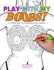 Play with My Boobs: A Titstacular Activity Book for Adults By D. D. Stacks Cover Image
