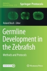 Germline Development in the Zebrafish: Methods and Protocols (Methods in Molecular Biology #2218) By Roland Dosch (Editor) Cover Image