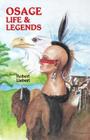 Osage Life and Legends By Robert M. Liebert, Keven McWilliams (Illustrator) Cover Image