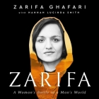 Zarifa: A Woman's Battle in a Man's World By Hannah Lucinda Smith, Zarifa Ghafari, Ariana Delawari (Read by) Cover Image