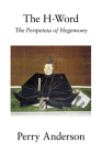 The H-Word: The Peripeteia of Hegemony By Perry Anderson Cover Image